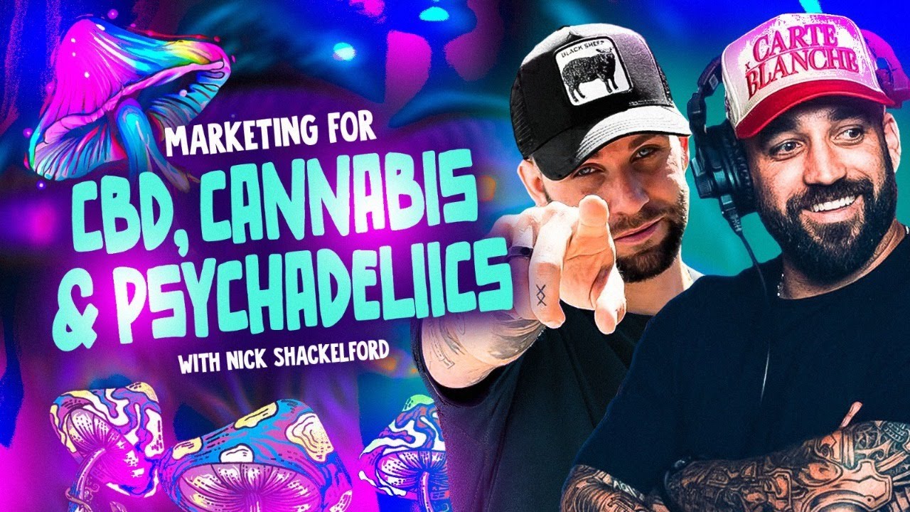 How To Market CBD, Cannabis and Psychedelics With Nick Shackelford